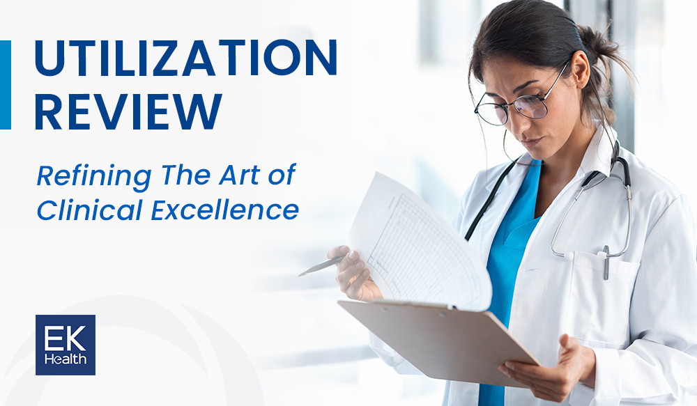 EK Health Utilization Review: Refining The Art of Clinical Excellence